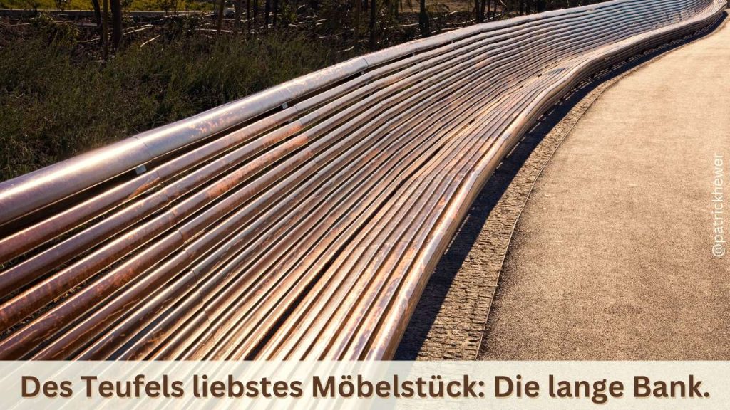 Des Teufels liebstes Möbelstück: Die lange Bank